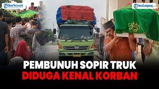 Pembunuh Sopir Truk Asal Lampung Diduga Kenal Korban, Kini Diburu Polisi