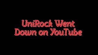 UniRock Went Down On YouTube