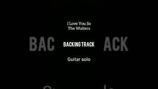 I Love You So - The Walters (Backingtrack) Guitarsolo