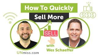 How To Quickly Sell More With Wes Schaeffer