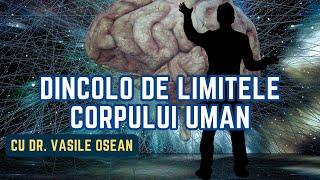 Dincolo de limitele corpului uman (cu Dr. Vasile Oșean)