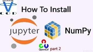How To Install Jupyter Notebook And Numpy In Python | Opencv Part 2 | All In Once Code