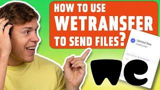 How to Use WeTransfer to Send Large Files: 2024 WeTransfer Tutorial for Beginners