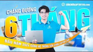 Nhìn lại 6 tháng đầu năm 2024 #suachualaptop24h