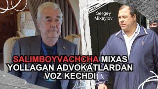 Salim Mixas yollagan advokatlardan voz kechdi