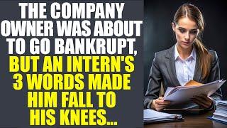 The Company Owner Was About To Go Bankrupt, But An Intern's Three Words Made Him Fall To His Knees..