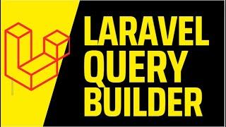 LARAVEL QUERY BUILDER