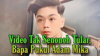 Video Tak Senonoh Tular, Bapa Pukul Adam Mika