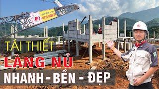 Tái thiết LÀNG NỦ, NHANH-BỀN-ĐẸP,… những công nghệ xây dựng nào đã được áp dụng!