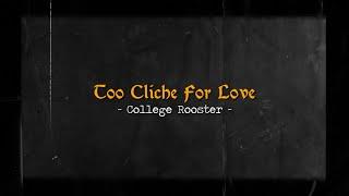 College Rooster - Too Cliche For Love (Official Lyric Video)