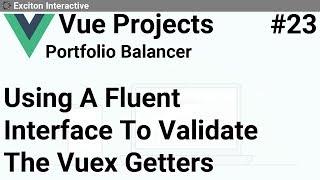 Using A Fluent Interface To Validate The Vuex Getters #23 - Vue Projects