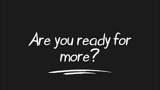 Are You Ready For More?
