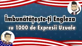 Îmbunătățește-ți Engleza cu 1000 de Expresii Uzuale