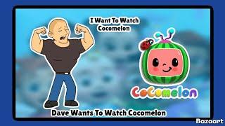 Dave Wants To Watch Cocomelon