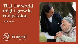 That the world might grow in compassion – The Pope Video - June 2025
