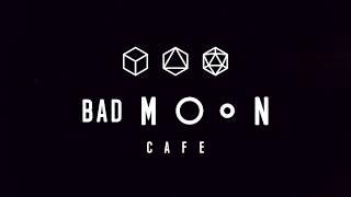 Introducing Bad Moon Cafe