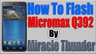 How To Flash Micromax Q392 by Miracle Thunder