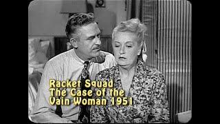 Racket Squad The Case of the Vain Woman 1951. CBS. Can a con man make a woman look 20 years younger?