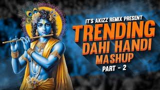 Dahi Handi Trending Mashup ( Part -2 ) - Nonstop || मराठी & हिंदी || ITS AKIZZ REMIX