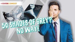 50 Shades of Grey?! (Comedian K-von says, "NO WAY")