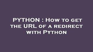 PYTHON : How to get the URL of a redirect with Python