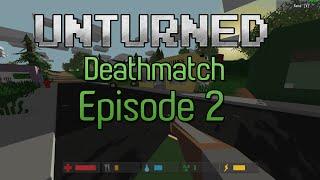 Unturned Deathmatch Episode 2: I get Rekt