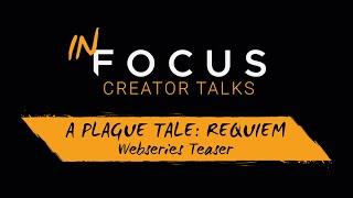 In Focus - Creator Talks | A Plague Tale: Requiem - Webseries Teaser