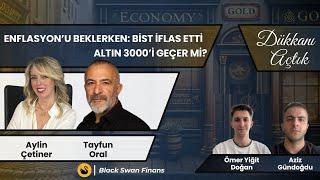 Enflasyon’u Beklerken Bist İflas Etti Altın 3000’i Geçer mi? | Konuklar: Aylin Çetiner & Tayfun Oral