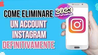 Come Eliminare un Account Instagram Definitivamente 2023