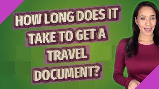 How long does it take to get a travel document?