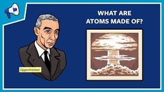 What Are Atoms Made Of?