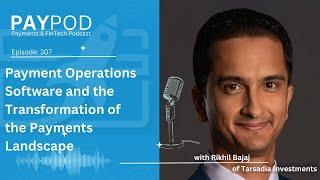 Payment Operations Software and the Transformation of the Payments Landscape with Rikhil Bajaj