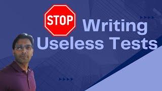 Stop Writing Useless Tests! Part 1