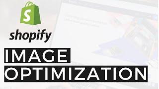 How to Optimize Shopify Images (Compression, SEO Alt Tags, Visual Editing)