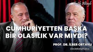 Cumhuriyetten başka bir olasılık var mıydı? / Prof. Dr. İlber Ortaylı & Fatih Altaylı