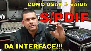 COMO USAR A SAIDA S/PDIF NA INTERFACE