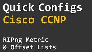 Quick Configs Cisco CCNP - RIPng Metric & Offset Lists