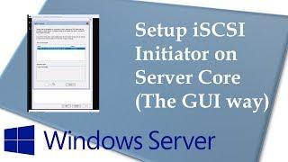 Setup iSCSI Initiator on Windows Server 1709 (Server Core) USING GUI