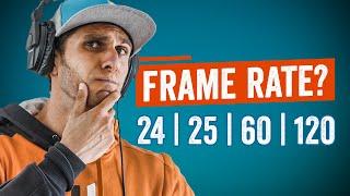 What FRAME RATE should I film at? | 24-25-30-60-120?