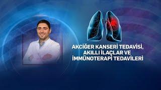 Akciğer kanseri tedavisi, akılı ilaçlar ve immünoterapi