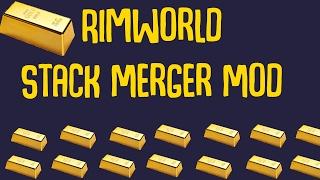 Rimworld Mod Guide: Stack Merger Mod! Rimworld Mod Showcase