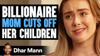 BILLIONAIRE MOM Cuts Off Her CHILDREN | Dhar Mann Studios