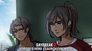 NOBODY'S HERO CINEMATIC | DAYBREAK 2