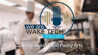 We Are Wake Tech Podcast - Episode 23, Culinary, Baking and Pastry Arts