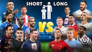 Short Footballers  Long Footballers  (Ronaldo, Messi, De Bruyne, Xavi, Pogba) 