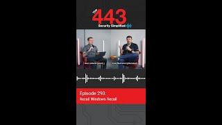 Recall Windows Recall - Ep. 293 - The 443 Podcast