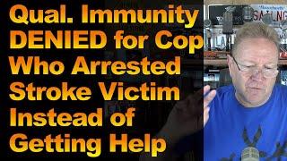 Qual. Immunity DENIED for Cop Who Arrested Stroke Victim Instead of Getting Help