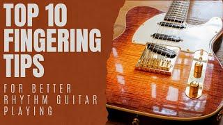 Top 10 Fingering Tips For Better Rhythm Guitar Playing