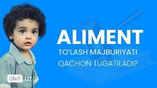 Aliment to'lash majburiyati qachon tugatiladi?