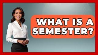 What Is A Semester? - The College Explorer